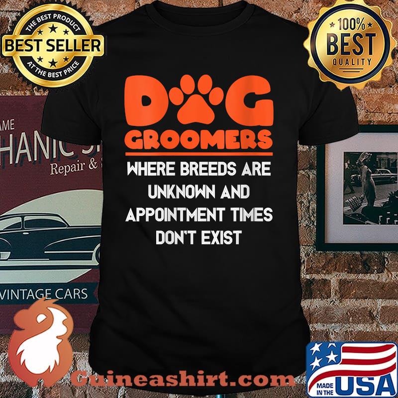 Dog Groomers Where Breeds Are Unknown Dogs Cats Dog T-Shirt