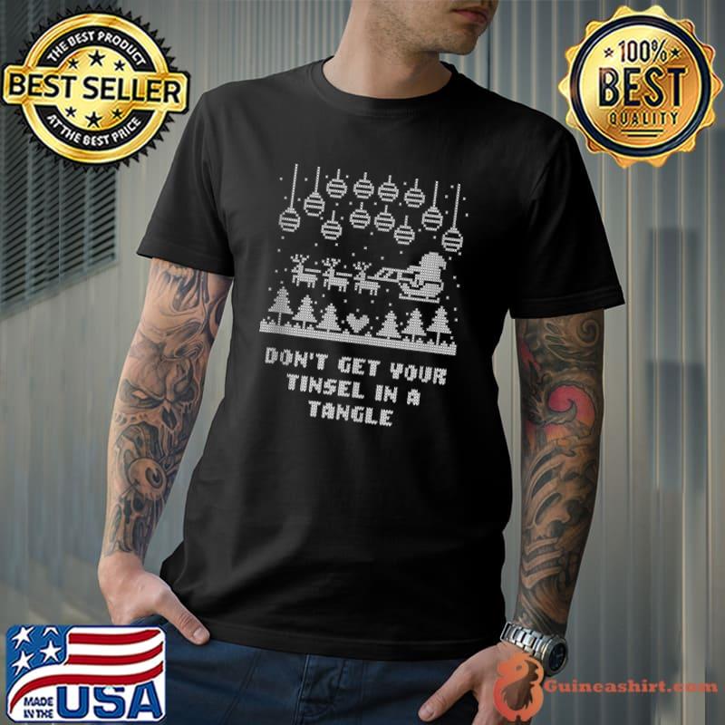 Don't Get Your Tinsel in a Tangle Christmas Sayings Xmas T-s Unisex