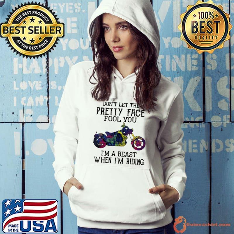 Don't Let The Pretty Face Fool You I'm A Beast When I'm Riding Motor Shirt