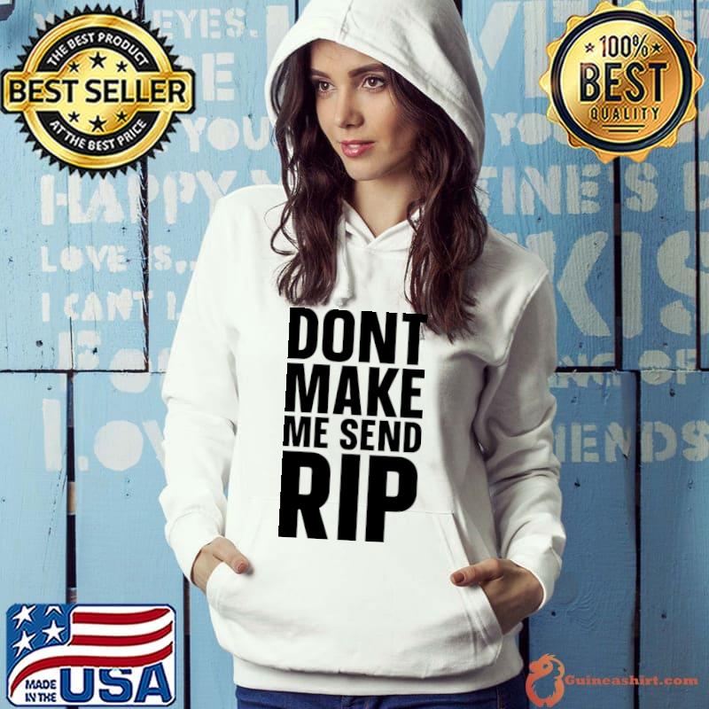 Don't Make Me Send Rip T-Shirt Hoodie