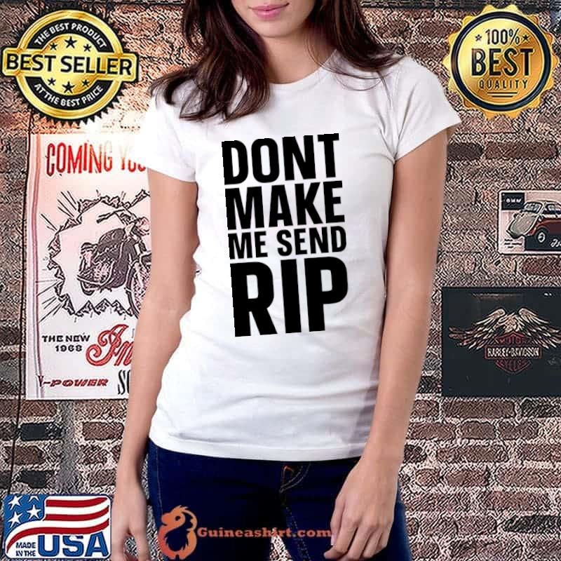 Don't Make Me Send Rip T-Shirt Ladiestee