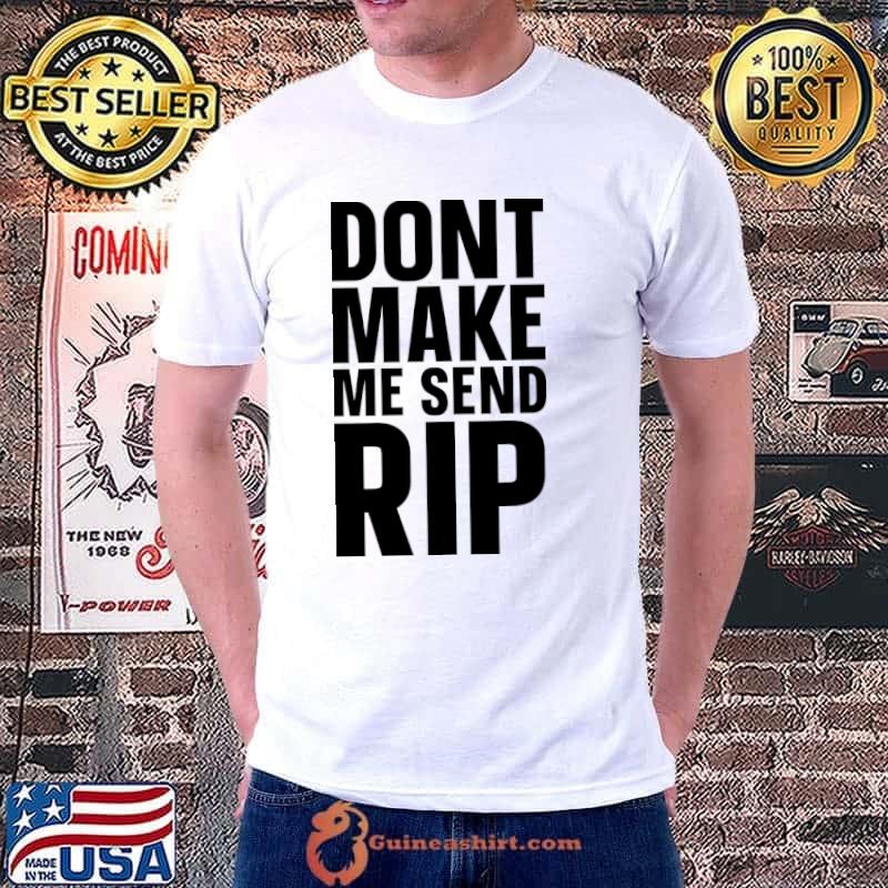 Don't Make Me Send Rip T-Shirt