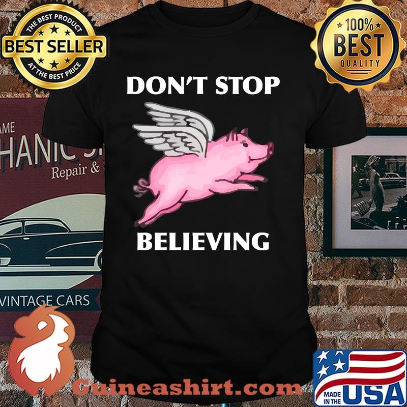 Don't Stop Believing Flying Pig With Wings T-Shirt