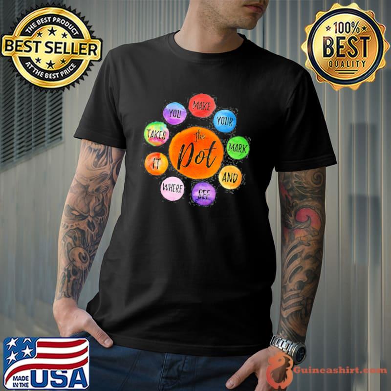 Dot Day Make Your Mark Dot Day See Where It Takes You The Dot Shirt Unisex