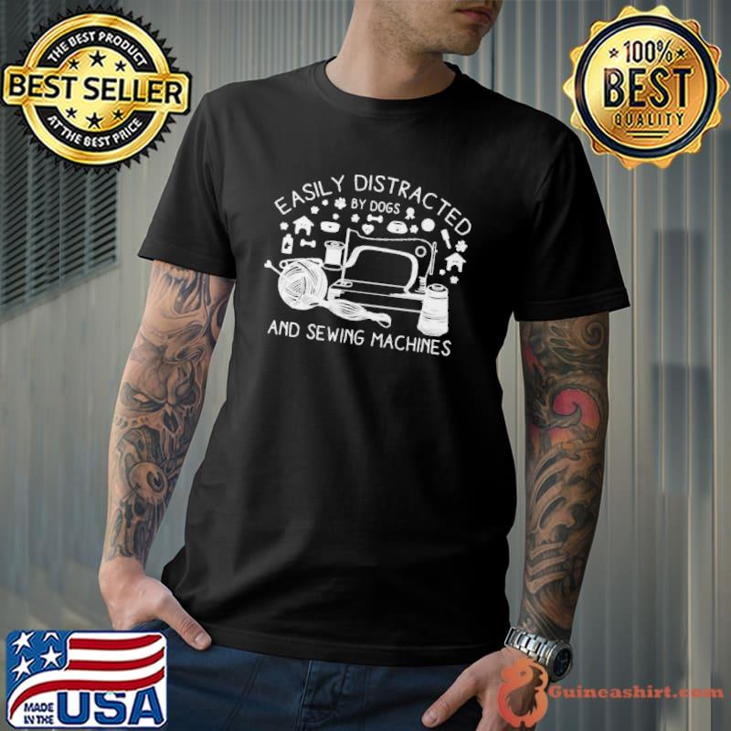 Easily Distracted By Dogs And Sewing Machines Nähmaschine Handarbeit Shirt Unisex