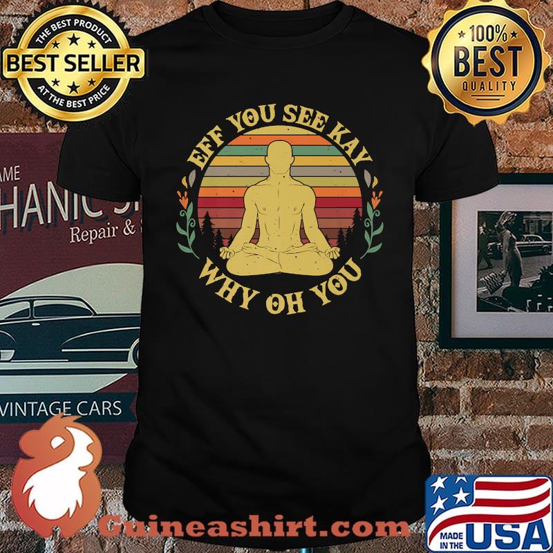 Eff You See Kay Why Oh You Funny Yoga Pose Meditation Premium T-Shirt
