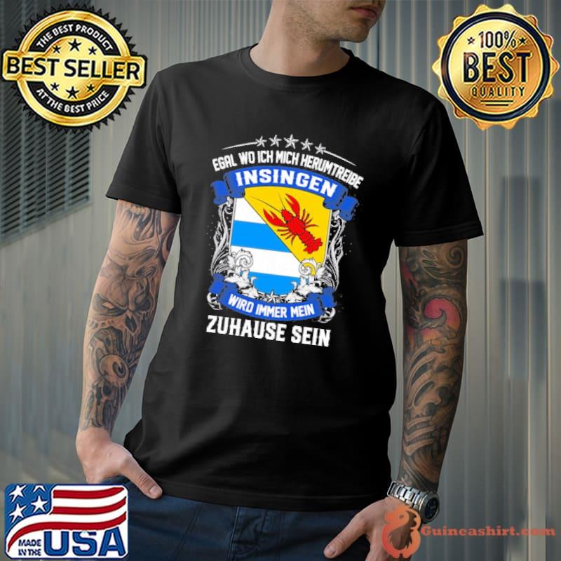 Egal Wo Ich Mich Herumtreibe Insingen Wird Immer Mein Zahause Sein Shirt Unisex