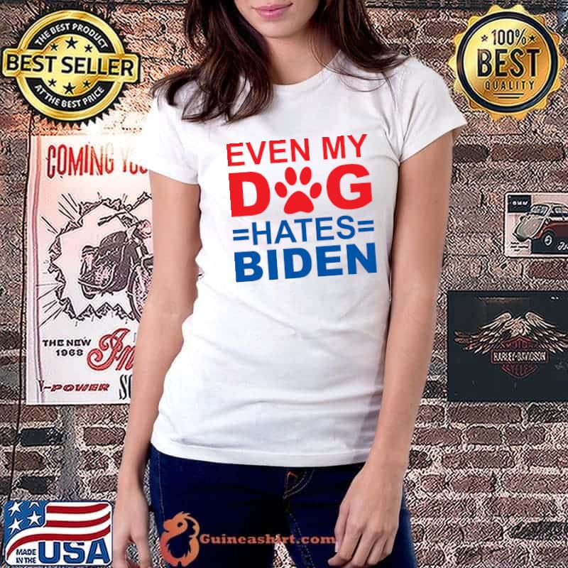Even My Dog Hates Biden T-Shirt Ladiestee
