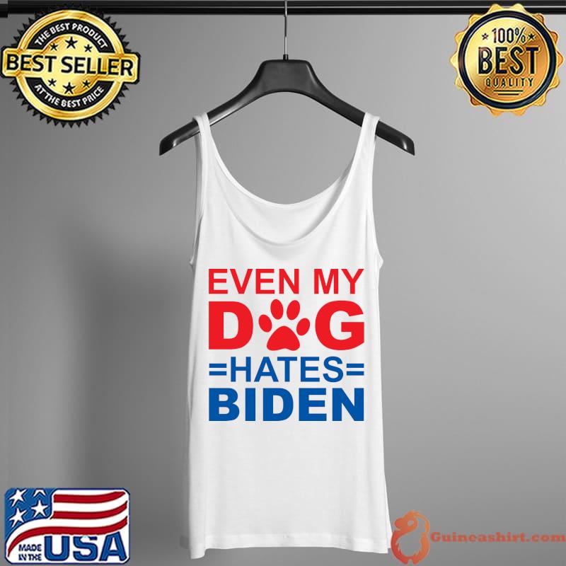Even My Dog Hates Biden T-Shirt Tank Top