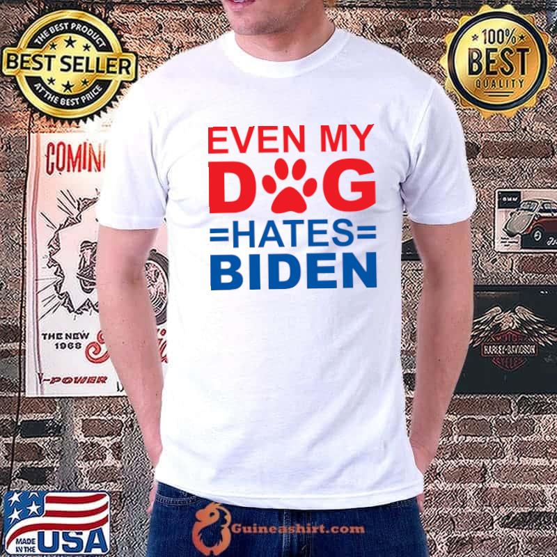 Even My Dog Hates Biden T-Shirt