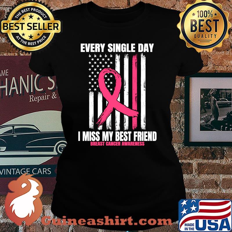 Every single day I miss my best Friend Breast Cancer American Flag Pink In Memory T-Shirt Laides tee