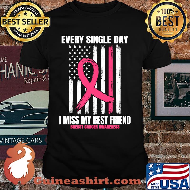 Every single day I miss my best Friend Breast Cancer American Flag Pink In Memory T-Shirt