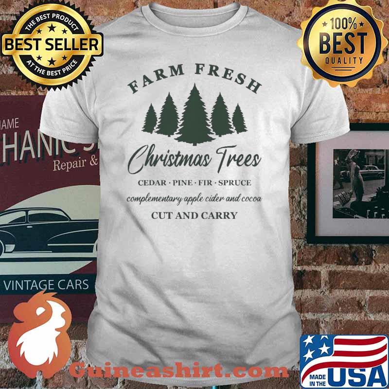 Farm Fresh Christmas Trees Xmas Complementary Apple Cider And Cocoa Cut And Carry shirt