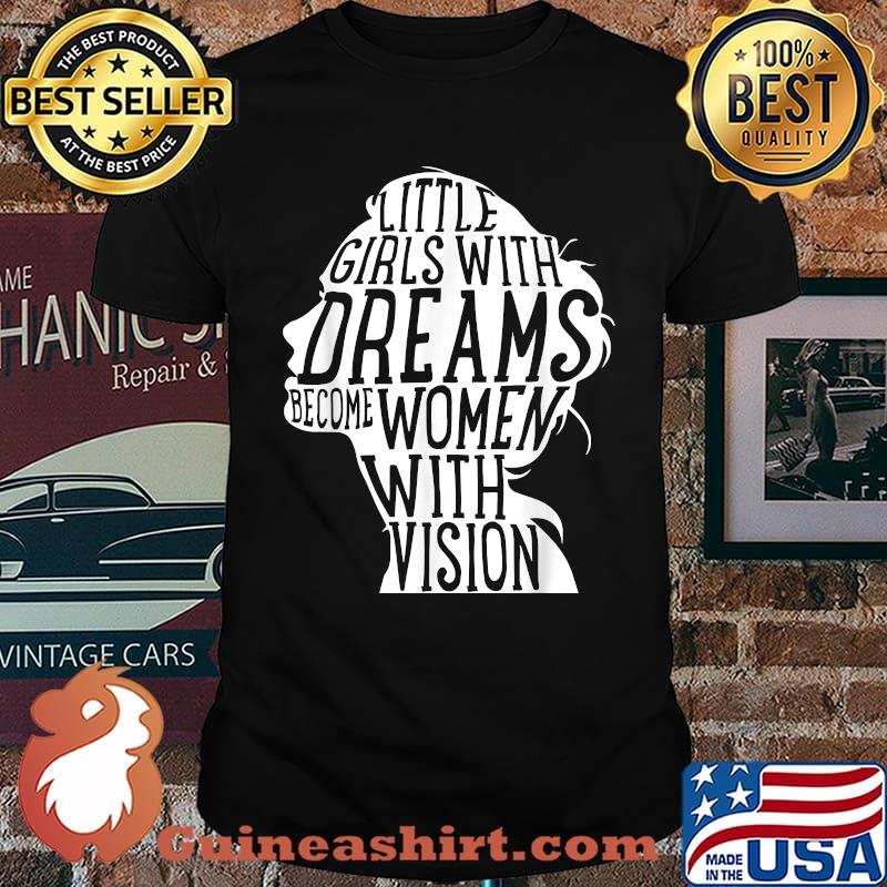 Feminist Little Girls With Dreams Become Women With Vision T-Shirt