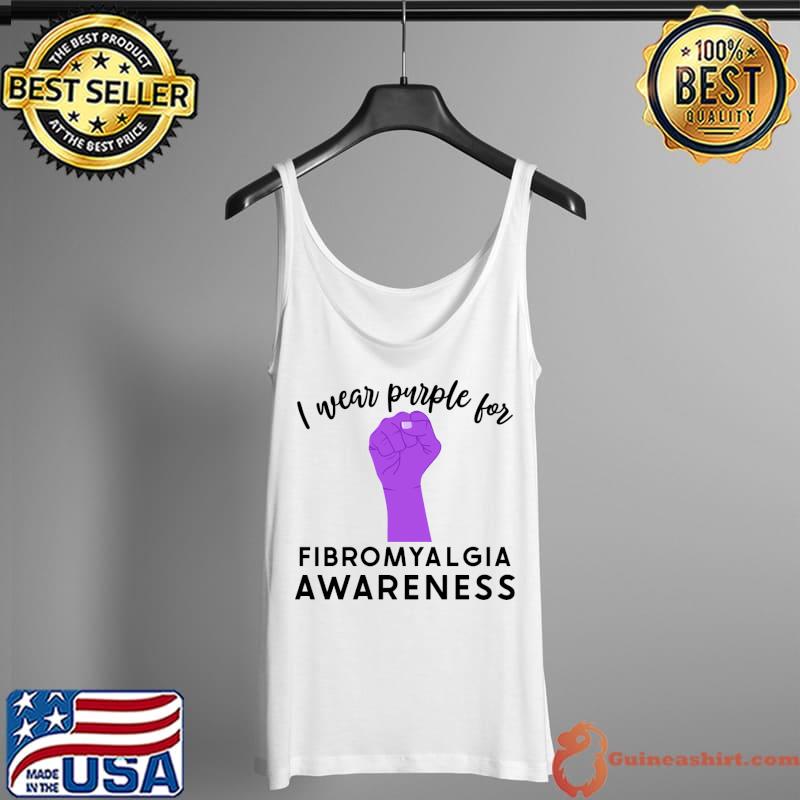 Fibromyalgia Awareness I wear purple for T-Shirt Tank Top