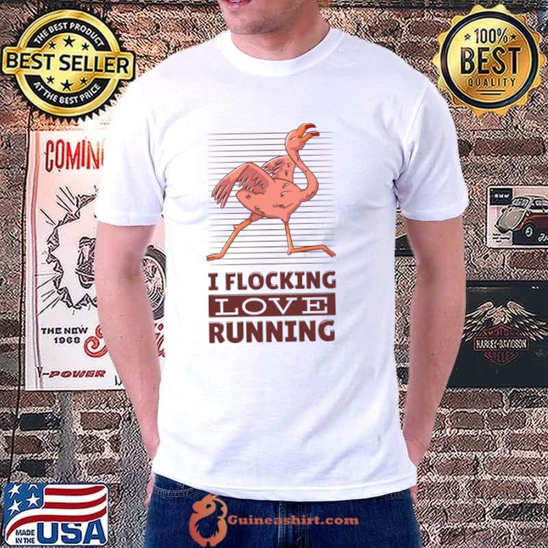 Flamingo Running a funny flamingo running with the quote I FLOCKING LOVE RUNNING T-Shirt