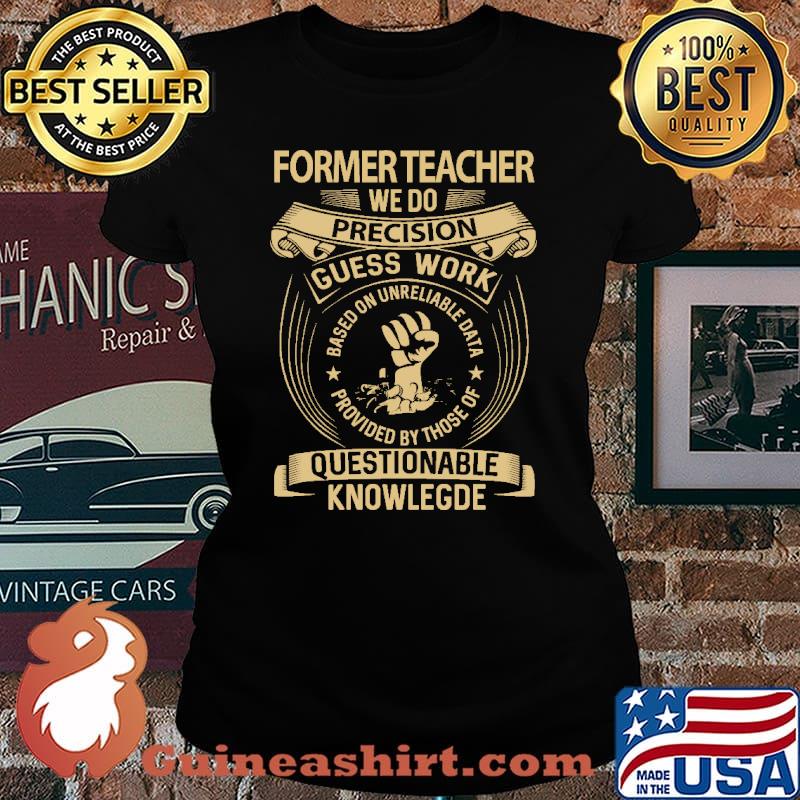 Former Teacher we do precision guess work questionable know legde based on unreliable data provived by those of s Laides tee