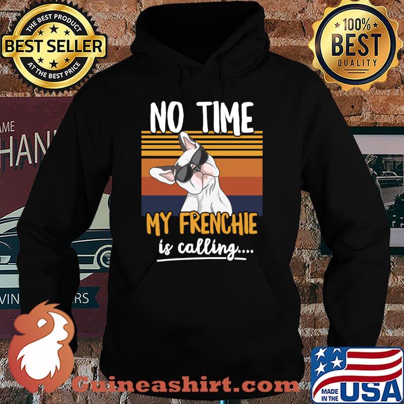 French Bulldog No time, my frenchie is calling T-Shirt Hoodie
