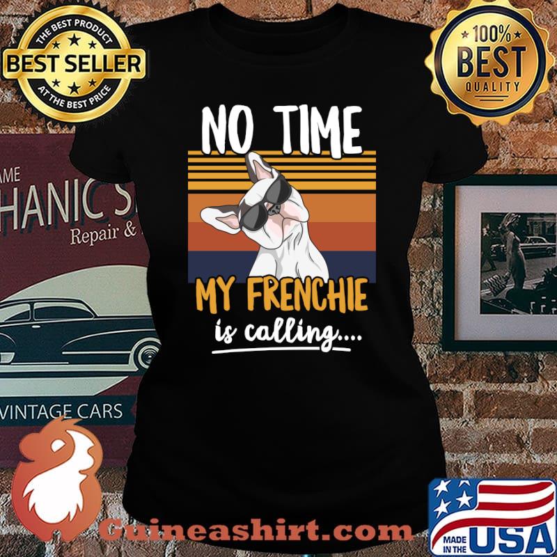 French Bulldog No time, my frenchie is calling T-Shirt Laides tee