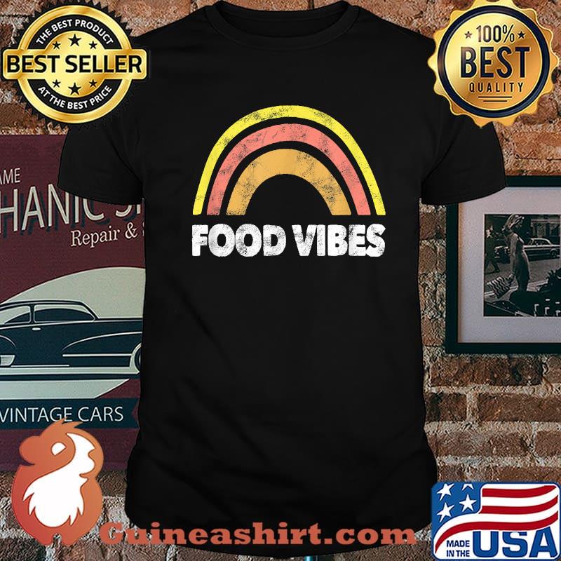 Funny Food Vibes For Lovers Of Stuff To Do With Food T-Shirt