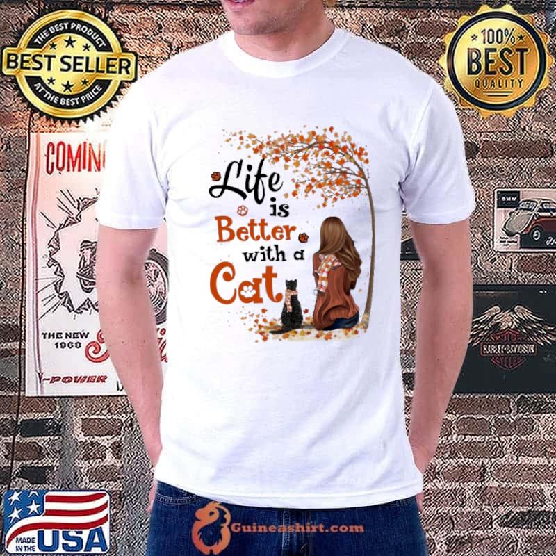 Funny life is better with a cat girl autumn s Unisex
