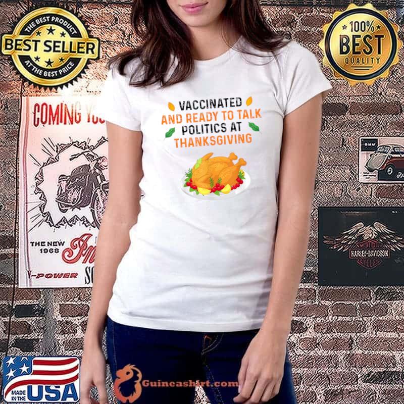 Funny vaccinated And Ready to Talk Politics at Thanksgiving Funny T-Shirt Ladiestee