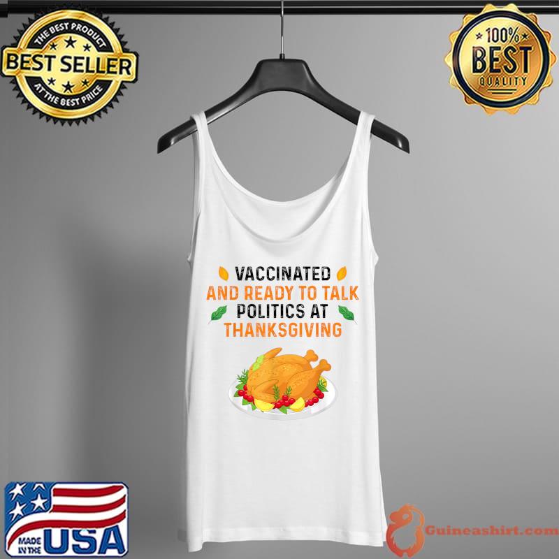 Funny vaccinated And Ready to Talk Politics at Thanksgiving Funny T-Shirt Tank Top