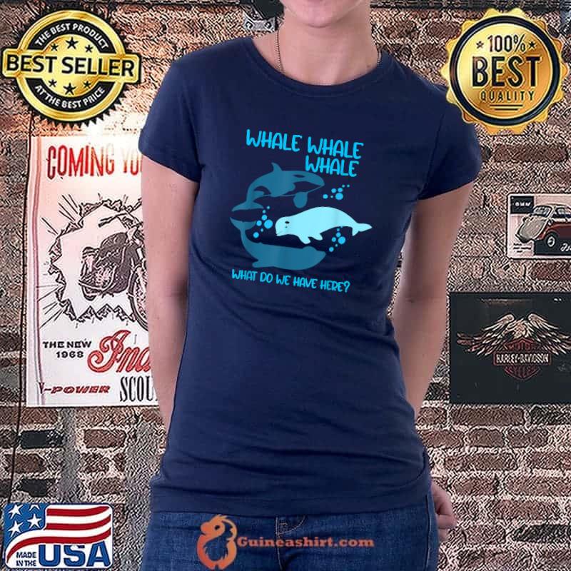 Funny Whale Whale Whale What Do We Have Here Pun T-Shirt Ladiestee