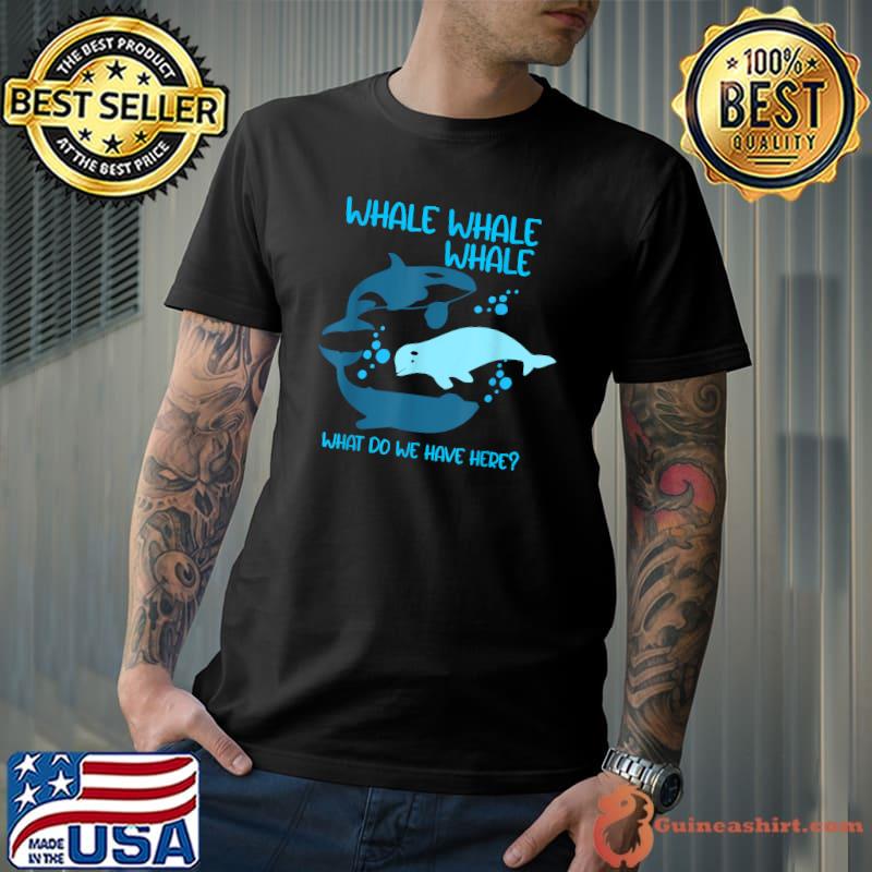Funny Whale Whale Whale What Do We Have Here Pun T-Shirt Unisex