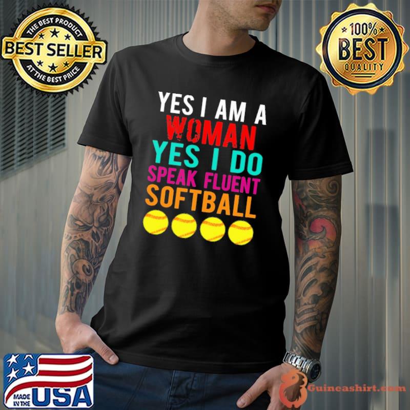 Funny yes I Am A Woman Yes I Do Speak Fluent Softball Shirt