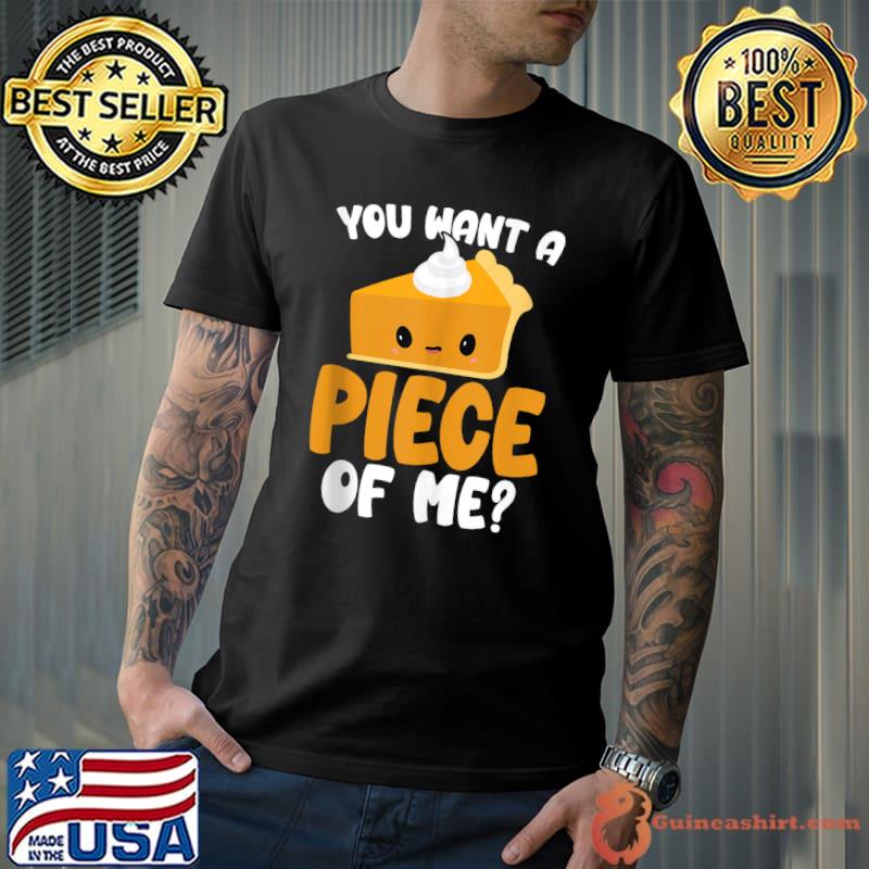 Funny you Want A Piece Of Me Kawaii Pumpkin Pie Thanksgiving T-shirt