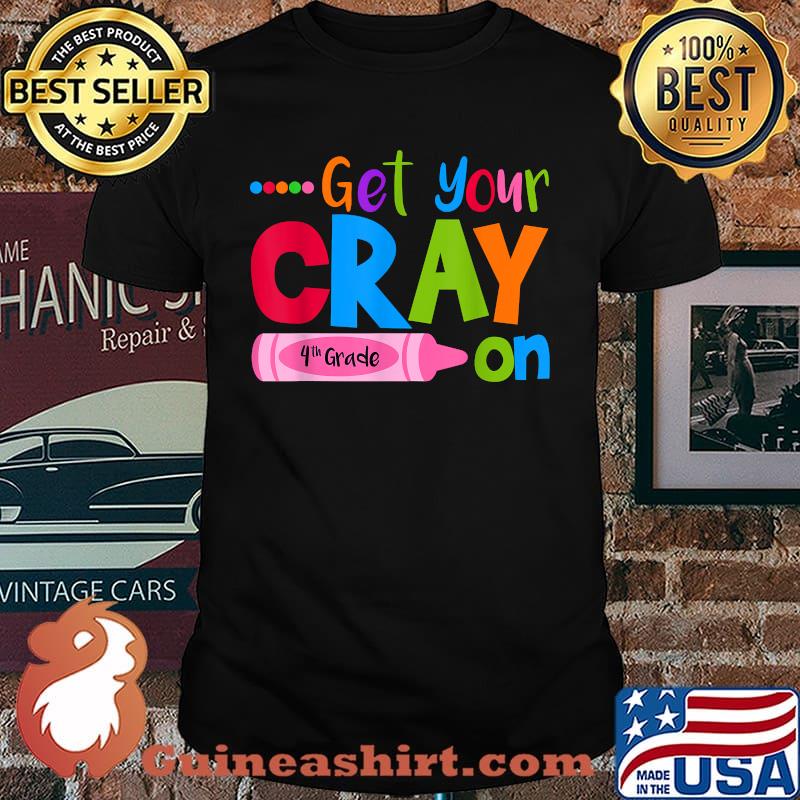 Get Your Cray On 4th Grade School Crayon T-Shirt