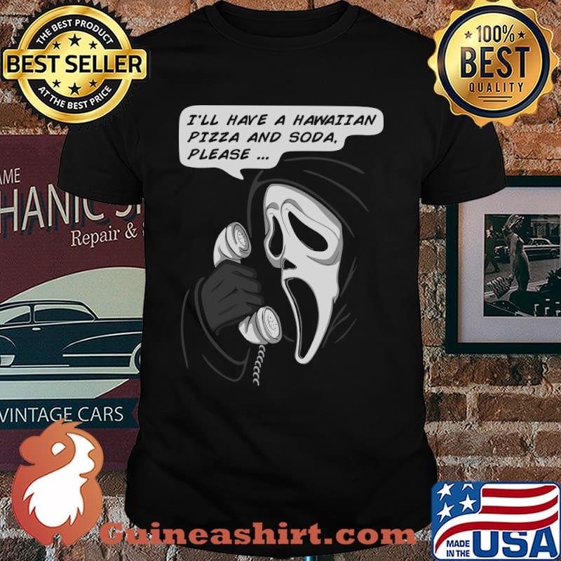 Ghostface I'll have a hawaii an Pizza and soda T-Shirt