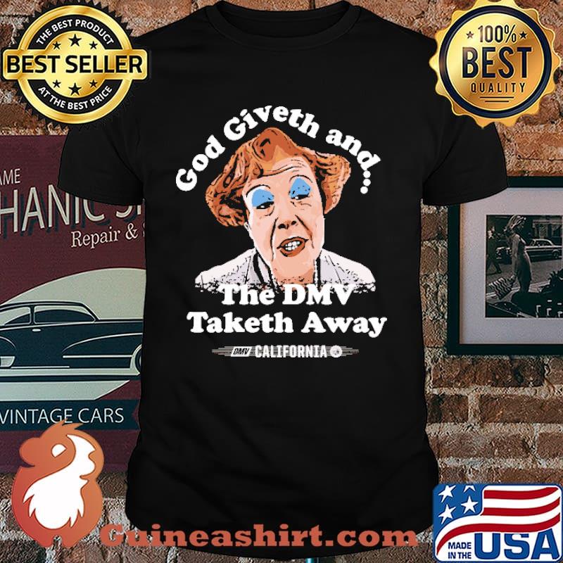 God Giveth And The DMV Taketh Away California Shirt