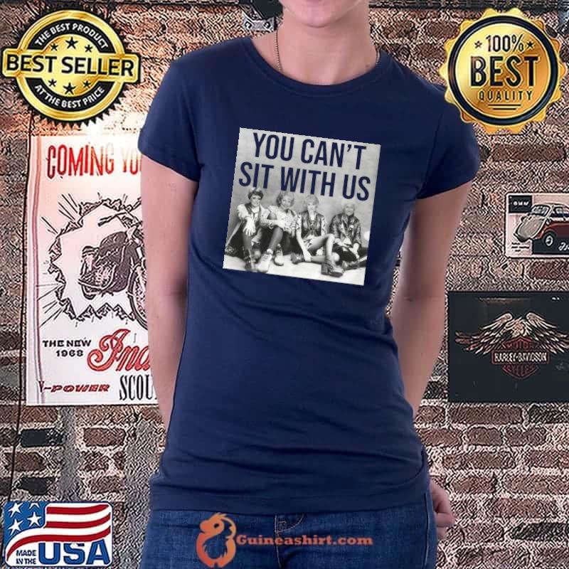 Golden Girls - You Can’t Sit With Us Classic T-Shirt Ladiestee