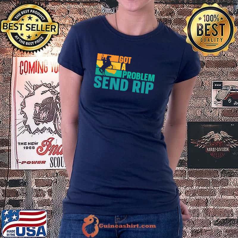 Got A Problem Send Rip T-Shirt Ladiestee