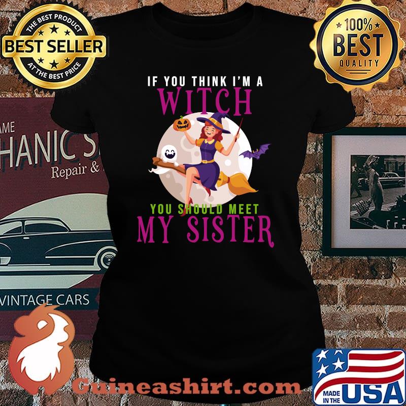 Halloween If You Think I'm a Witch You Should Meet My Sister T-Shirt Laides tee