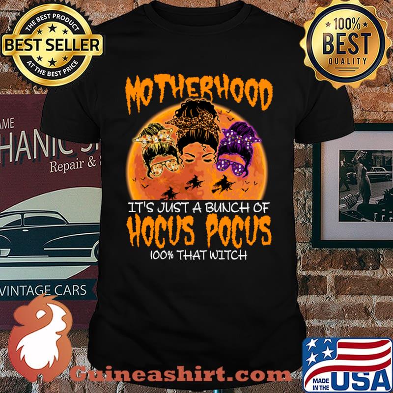Halloween Motherhood It's Just A Bunch Of Hocus Pocus 100% That Witch Messy Bun Girl T-Shirt