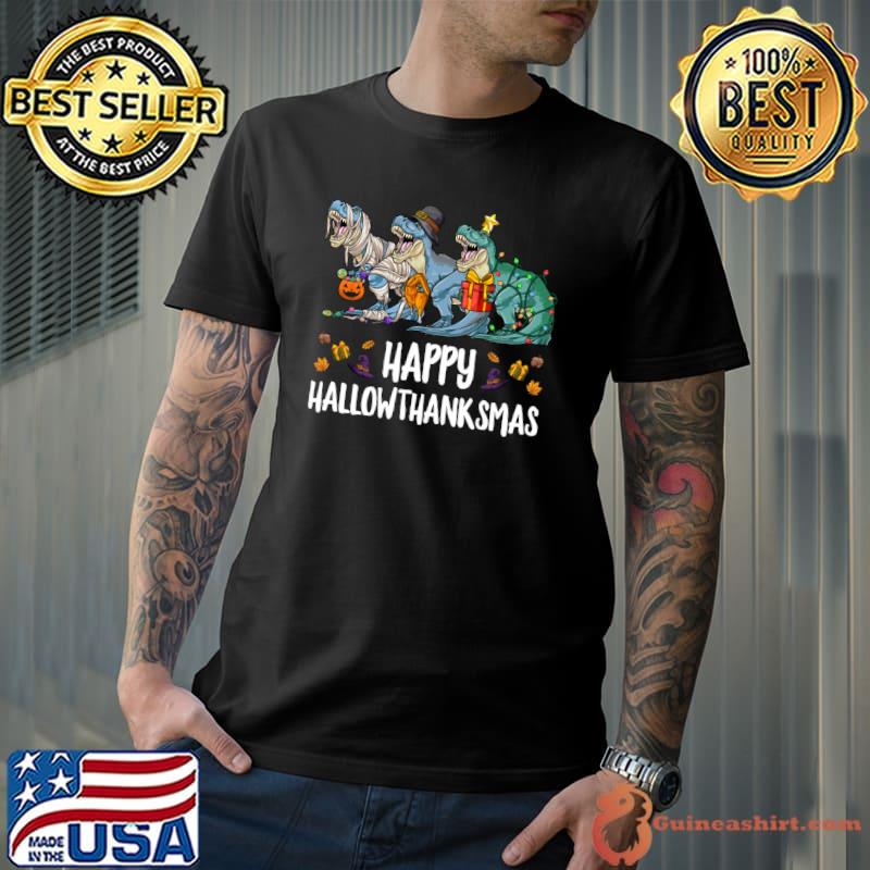 Happy Hallowthanksmas Halloween Thanksgiving Christmas T Rex T-Shirt