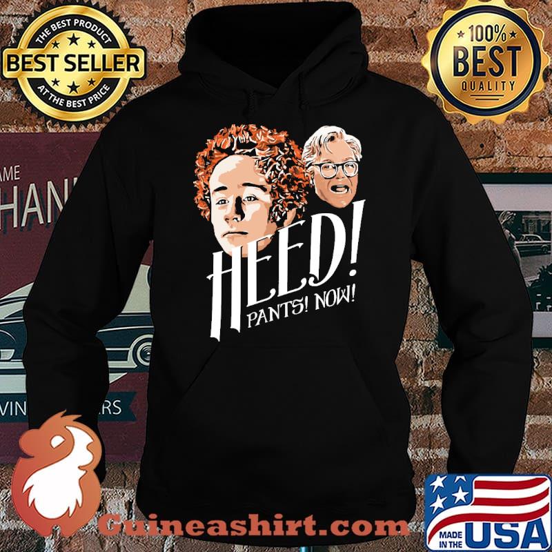 Heed Pants Now Shirt Hoodie