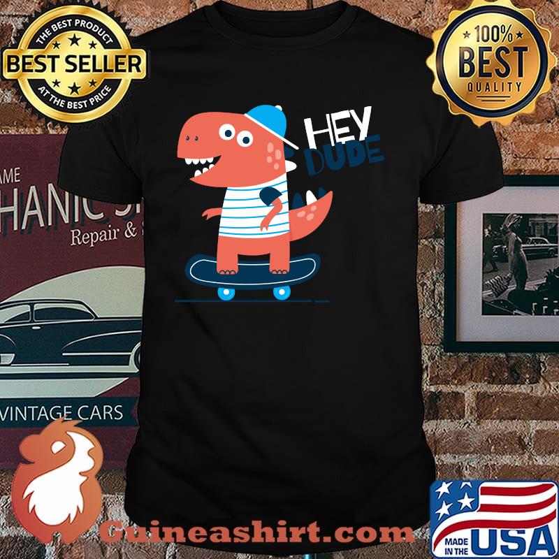 Hey Dude, Skating Tee shirts, Dinosaur Cool Graphic Designs T-shirt