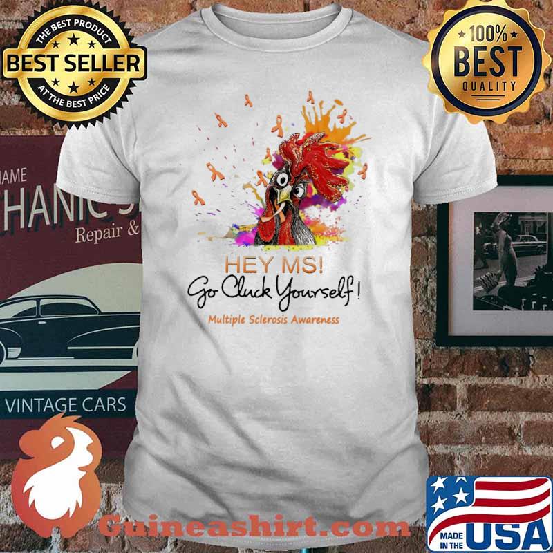 Hey Ms Go Cluck Yourself Multiple Sclerosis Awareness Chicken Shirt