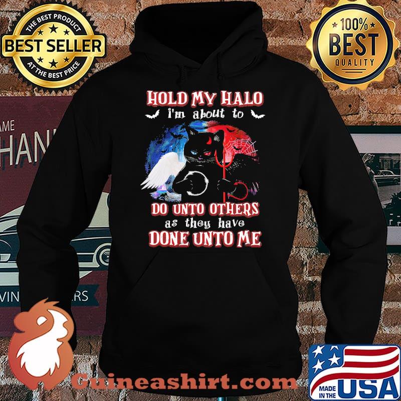 Hold My Halo I'm About To Do Unto Others As They Have Done Unto Me Cat Shirt Hoodie
