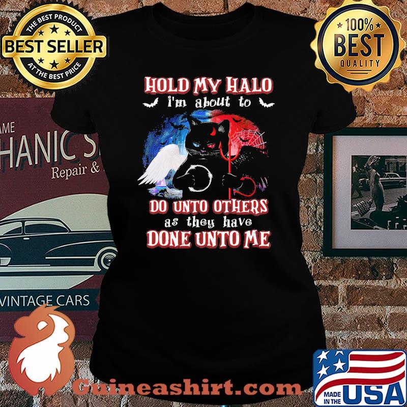 Hold My Halo I'm About To Do Unto Others As They Have Done Unto Me Cat Shirt Laides tee