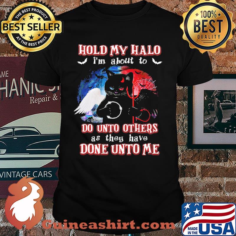 Hold My Halo I'm About To Do Unto Others As They Have Done Unto Me Cat Shirt