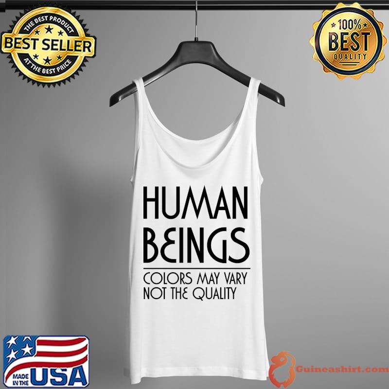 Human beings colors may vary not the quality T-Shirt Tank Top
