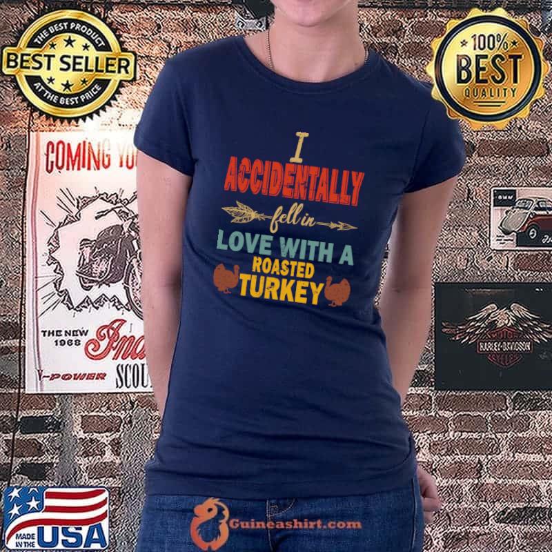 I accidentally fell in love with a Roasted Turkey, thanksgiving T-Shirt Ladiestee
