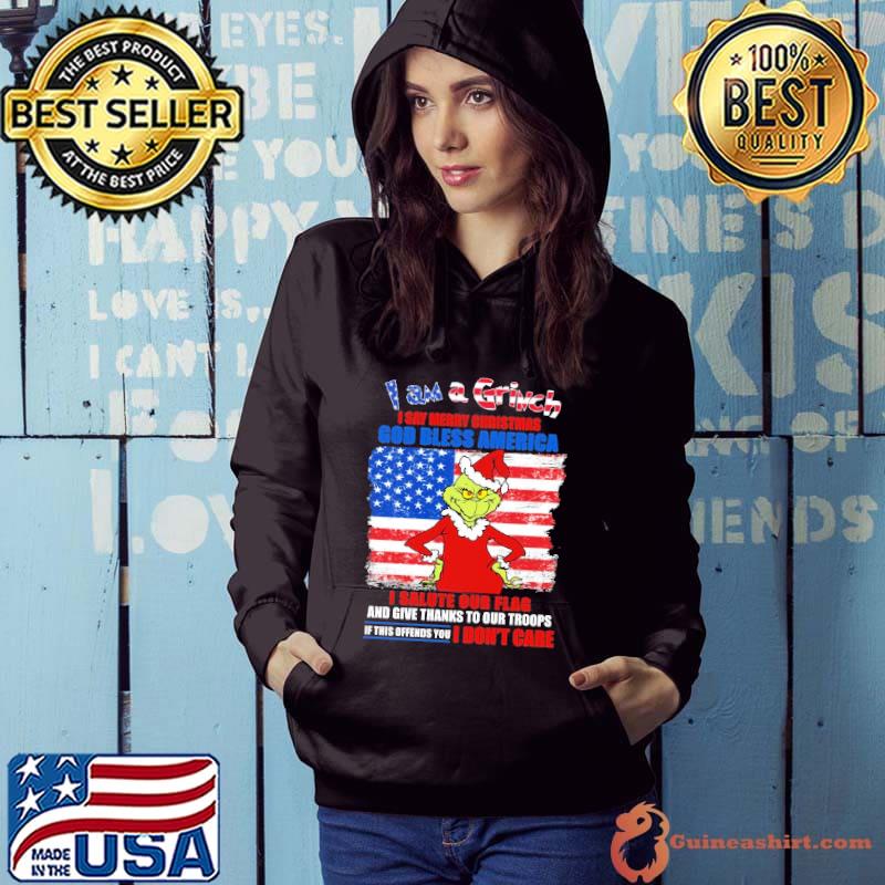 I Am A Grinch I Say Merry Christmas God Bless America I Salute Our Flag And Give Thanks Our Troops American Flag Shirt