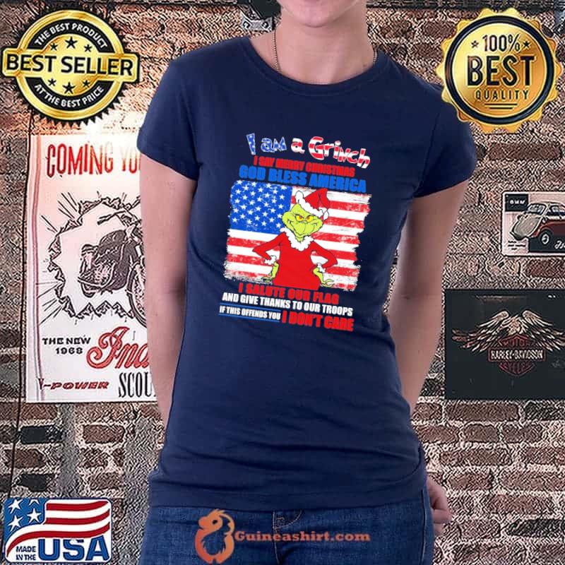 I Am A Grinch I Say Merry Christmas God Bless America I Salute Our Flag And Give Thanks Our Troops American Flag Shirt Ladiestee