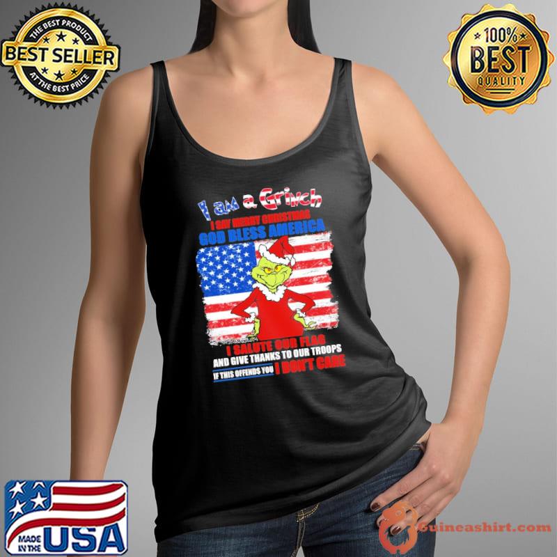 I Am A Grinch I Say Merry Christmas God Bless America I Salute Our Flag And Give Thanks Our Troops American Flag Shirt Tank Top